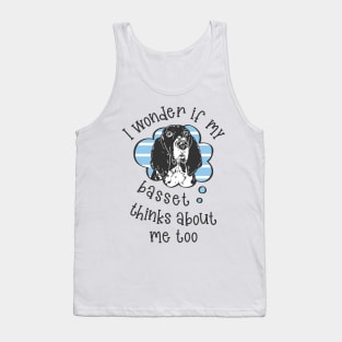 I wonder if my Basset thinks about me too.. Tank Top